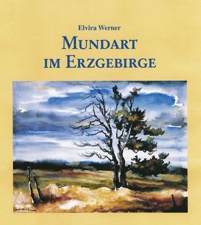 Mundart im Erzgebirge von Werner,  Elvira