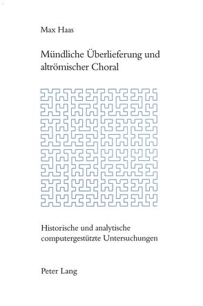 Mündliche Überlieferung und altrömischer Choral von Haas,  Max