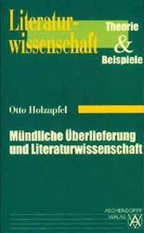 Mündliche Überlieferung und Literaturwissenschaft von Holzapfel,  Otto