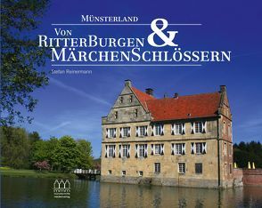 Münsterland – Von Ritterburgen & Märchenschlössern von Reinermann,  Stefan