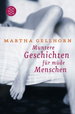Muntere Geschichten für müde Menschen von Gellhorn,  Martha, Mandelkow,  Miriam