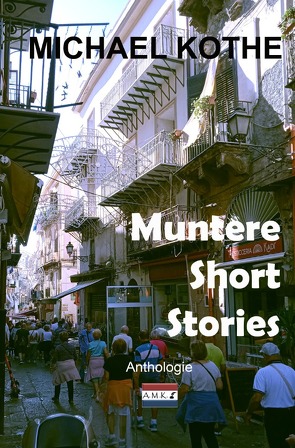 Muntere Short Stories von Kothe,  Michael