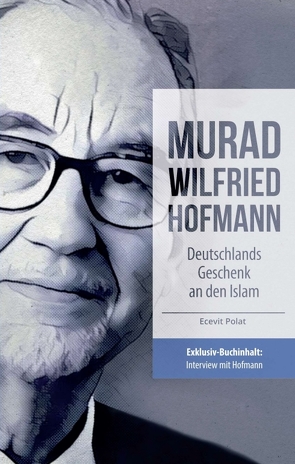 Murad Wilfried Hofmann – Deutschlands Geschenk an den Islam von Geiger,  Wolfanf, Judek,  Kim, Polat,  Ecevit