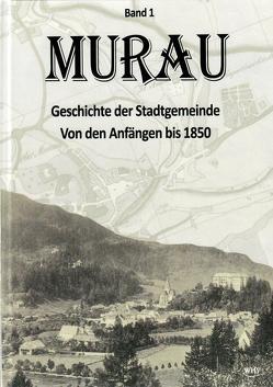 Murau – Geschichte der Stadtgemeinde Band 1 von Brodschild,  Renate, Brunner,  Walter, Engel,  Maria, Häger,  Wolfgang, Mirsch,  Ingo