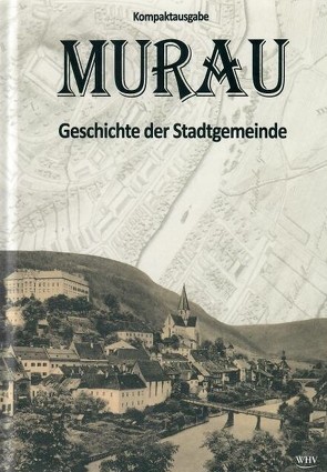 Murau – Geschichte der Stadtgemeinde von Brodschild,  Renate, Brunner,  Walter, Engel,  Maria, Häger,  Wolfgang, Mirsch,  Ingo, Wieland,  Wolfgang