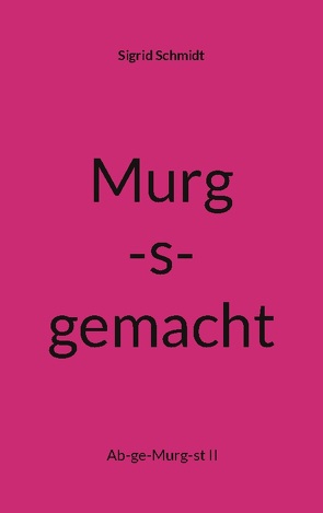Murg-s-gemacht von Schmidt,  Sigrid