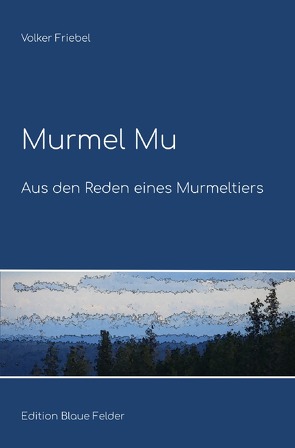 Murmel Mu – Aus den Reden eines Murmeltiers von Friebel,  Volker