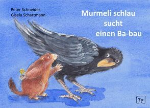 Murmeli schlau sucht einen Ba-bau von Schartmann,  Gisela, Schneider,  Peter