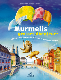 Murmelis grosses Abenteuer von Lüthi,  Heinz, Mettler,  Patrick
