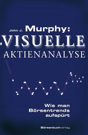 Murphy: Visuelle Aktienanalyse von Murphy,  John J., Neumüller,  Egbert