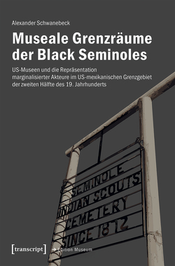Museale Grenzräume der Black Seminoles von Schwanebeck,  Alexander
