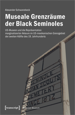 Museale Grenzräume der Black Seminoles von Schwanebeck,  Alexander