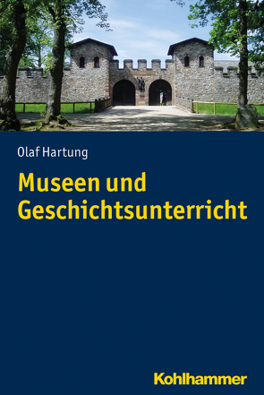 Museen und Geschichtsunterricht von Hartung,  Olaf