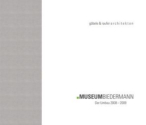 Museum Biedermann – Der Umbau 2008-2009 von Biedermann,  Lutz, Gäbele,  Lukas, Goerlipp,  Georg, Käferhaus,  Jochen, Raufer,  Tanja, Sättele,  Bernd