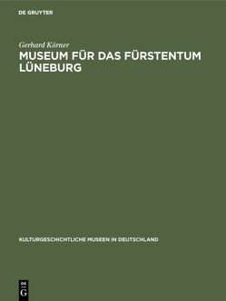Museum für das Fürstentum Lüneburg von Körner,  Gerhard