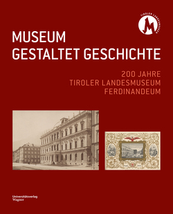 MUSEUM GESTALTET GESCHICHTE von Tiroler Landesmuseen-Betriebsges.