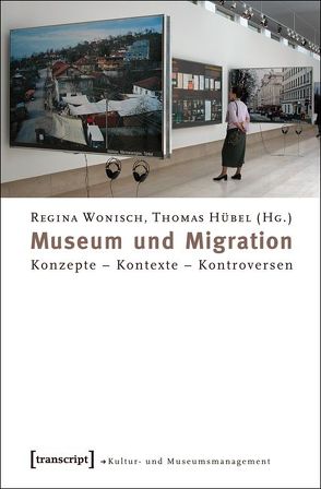 Museum und Migration von Hübel,  Thomas, Wonisch,  Regina