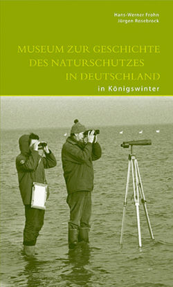 Museum zur Geschichte des Naturschutzes in Deutschland in Königswinter von Frohn,  Hans W, Rosebrock,  J.