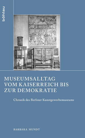 Museumsalltag vom Kaiserreich bis zur Demokratie von Mundt,  Barbara