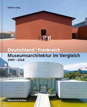 Museumsarchitektur im Vergleich 1989 – 2018 von Jung,  Sabine