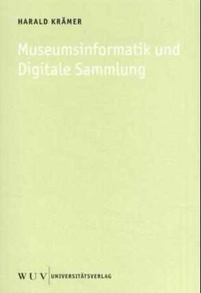 Museumsinformatik und Digitale Sammlung von Krämer,  Harald