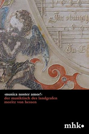›Musica noster amor!‹ Der Musiktisch des Landgrafen Moritz von Hessen von Baier,  Irmtraud