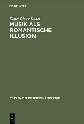 Musik als romantische Illusion von Dobat,  Klaus-Dieter