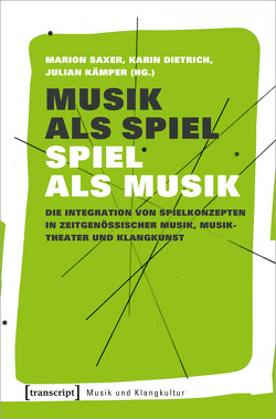 Musik als Spiel – Spiel als Musik von Dietrich,  Karin, Kämper,  Julian, Rose,  Sebastian, Saxer (verst.),  Marion