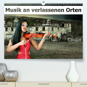Musik an verlassenen Orten (Premium, hochwertiger DIN A2 Wandkalender 2021, Kunstdruck in Hochglanz) von Brunner-Klaus,  Liselotte