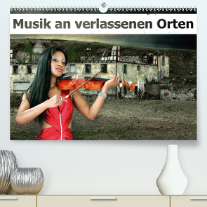 Musik an verlassenen Orten (Premium, hochwertiger DIN A2 Wandkalender 2020, Kunstdruck in Hochglanz) von Brunner-Klaus,  Liselotte