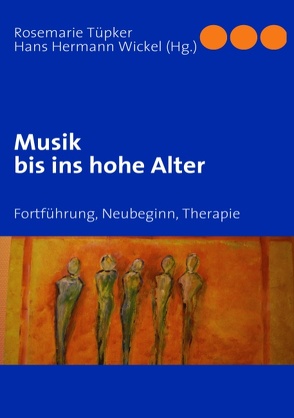 Musik bis ins hohe Alter von Tüpker,  Rosemarie, Wickel,  Hans Hermann