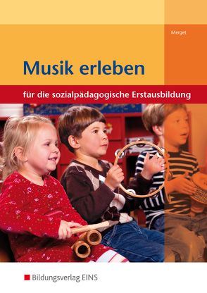 Musik erleben für die sozialpädagogische Erstausbildung von Brückner,  Heidemarie, Merget,  Gerhard, Zöllner,  Cornelia