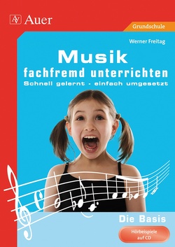 Musik fachfremd unterrichten – Die Basis 1-4 von Freitag,  Werner