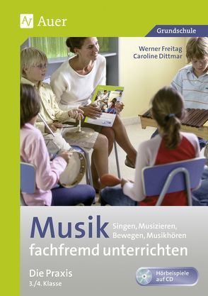 Musik fachfremd unterrichten – Die Praxis 3/4 von Dittmar,  Caroline, Freitag,  Werner