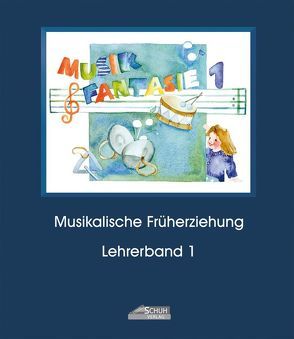 Musik Fantasie – Lehrerband 1 (Praxishandbuch) von Katefidis,  Silvia, Schuh,  Karin
