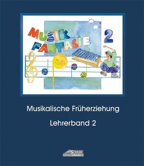 Musik Fantasie – Lehrerband 2 (Praxishandbuch) von Katefidis,  Silvia, Schuh,  Karin