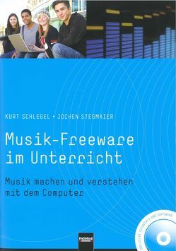 Musik-Freeware im Unterricht von Schlegel,  Kurt, Stegmaier,  Jochen