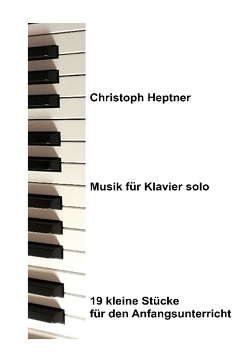 Musik für Klavier solo von Heptner,  Christoph