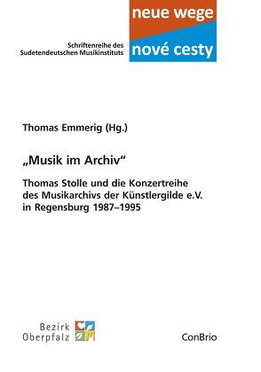 „Musik im Archiv“ – Thomas Stolle und die Konzertreihe des Musikarchivs der Künstlergilde e.V. in Regensburg 1987–1995 von Emmerig,  Thomas