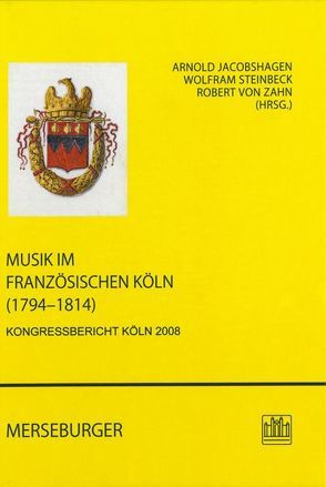 Musik im französischen Köln (1794–1814) von Jacobshagen,  Arnold, Steinbeck,  Wolfram