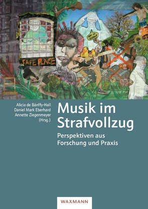 Musik im Strafvollzug von Betts,  Natalie, Birch,  Catherine, Breuer,  Maike, Cohen,  Mary, de Banffy-Hall,  Alicia, Eberhard,  Daniel Mark, Ehlers,  David K., Endres,  Johann, Fischer,  Matthias, Haberkorn,  Alfred, Henley,  Jennie, Höhn,  Roland, Koch,  Kai, Koliusis,  Lara, Ludwig,  Christiane, Mastnak,  Wolfgang, Mühlinghaus,  Clara Marie, Oser,  Annika, Panitz,  Andreas, Stark,  Anna, Uhrmeister,  Johanna, Volland,  Klaus, Walkenhorst,  Philipp, Zaiser,  Dierk, Zeigner,  Krishan, Ziegenmeyer,  Annette