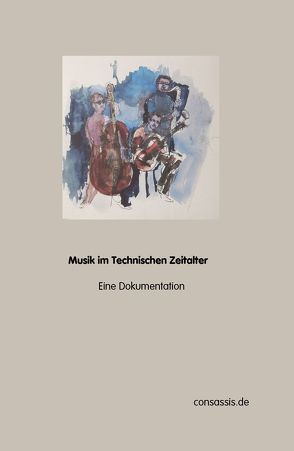 Musik im Technischen Zeitalter Eine Dokumentation von Schmitt Scheubel,  Robert