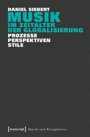 Musik im Zeitalter der Globalisierung von Siebert,  Daniel