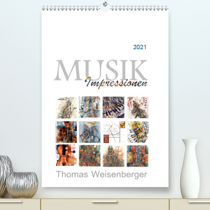 MUSIK Impressionen (Premium, hochwertiger DIN A2 Wandkalender 2021, Kunstdruck in Hochglanz) von Weisenberger,  Thomas