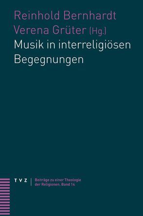Musik in interreligiösen Begegnungen von Bernhardt,  Reinhold, Grüter,  Verena