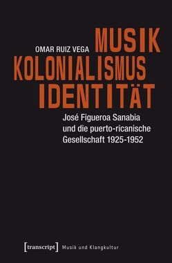 Musik – Kolonialismus – Identität von Ruiz Vega,  Omar