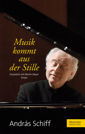 Musik kommt aus der Stille von Meyer,  Martin, Schiff,  Andras