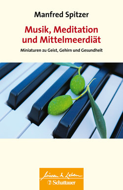 Musik, Meditation und Mittelmeerdiät (Wissen & Leben) von Spitzer,  Manfred