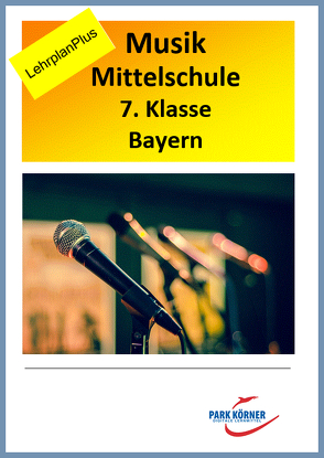 Musik Mittelschule Bayern 7. Klasse LehrplanPLUS – mit eingebetteten Audiosequenzen – digitales Buch für die Schule, anpassbar auf jedes Niveau von Park Körner GmbH