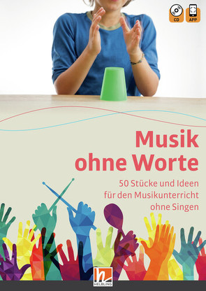 Musik ohne Worte. 50 Stücke und Ideen für den Musikunterricht ohne Singen von Schilling,  Ralf